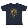 kings are born in 1973 Toddler T-shirt