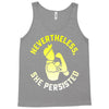 nevertheless, she persisted Tank Top