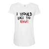 I Would  Like To Rage Maternity Scoop Neck T-shirt