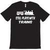 i still play with trains T-Shirt