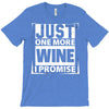 Just One More Wine I Promise T-Shirt