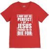 i may not be perfect but jesus thinks i'm to die for V-Neck Tee