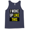 i woke up like this Tank Top