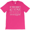 if you don't sin jesus died for nothing T-Shirt