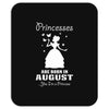 Princesses Are Born In August Mousepad
