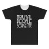 normal people scare me All Over Men's T-shirt