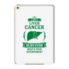 I am a Liver Cancer Survivor - What's Your Superpower? iPad Mini 4