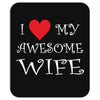 I Love My Awesome Wife Mousepad