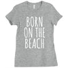 born on the beach Ladies Fitted T-Shirt