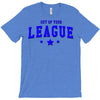 out of your league T-Shirt
