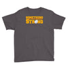 something strong trending Youth Tee