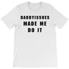 daddyissues made me do it T-Shirt
