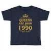 queens are born in 1990 Toddler T-shirt