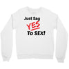 Yes To Sex! Crewneck Sweatshirt