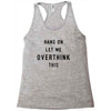 Hang On Let Me Overthink This Racerback Tank