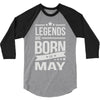 legends are born in may 3/4 Sleeve Shirt