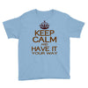 keep calm have it Youth Tee