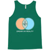 dream or reality Tank Top