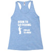 born to go fishing forced to work mens funny Racerback Tank