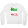cinco de mayo  drunk lives matter Crewneck Sweatshirt