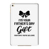 I'm Your Father's Day Gift Mom Says You're Welcome Baby Girl iPad Mini 4