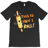 this İs how i roll T-Shirt
