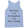 not only im an engineer im also a king Tank Top