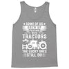 Some Of Us Grew Up Playing With Tractors The Lucky Ones Still Do Tank Top
