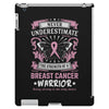 Never Underestimate The Strength Of A Breast Cancer Warrior iPad 3 and 4 Case