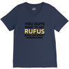 You Guys Want To Get Rufus Back Or What Sametimeless V-Neck Tee