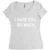 i hate you so much Women's Triblend Scoop T-shirt