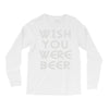 wish you were beer (2) Long Sleeve Shirts