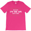 because i'm the dm T-Shirt