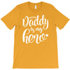 Daddy is my Hero T-Shirt