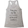 i imagine my life as a series of musical numbers Racerback Tank