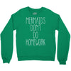mermaids don't do homework Crewneck Sweatshirt