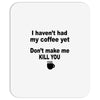 i havent had my coffee yet Mousepad
