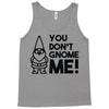 you don't gnome me! Tank Top