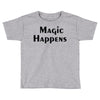 magic happens Toddler T-shirt