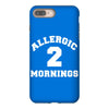 allergic 2 mornings funny slogan iPhone 8 Plus