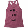 well, la di da Racerback Tank