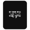my mom will cut you Mousepad