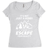 It's Not Just A Hobby It Is My Escape From Reality Women's Triblend Scoop T-shirt