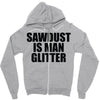 sawdust is man glitter Zipper Hoodie