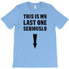 This is My Last One Seriously T-Shirt