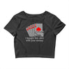 i bought this shirt with your money Crop Top