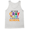 Get Your Cray On It's Last Day Of School Tank Top