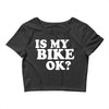 is my bike ok Crop Top