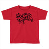 always together Toddler T-shirt