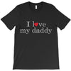 i love my daddy T-Shirt